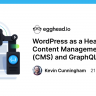 Egghead - WordPress as a Headless Content Management System (CMS) and GraphQL API